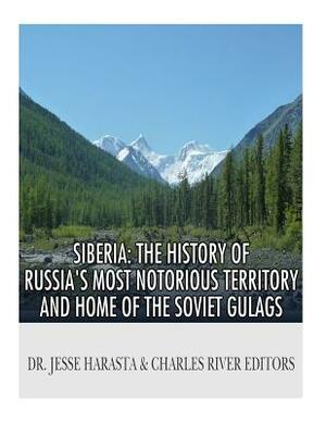 Siberia: The History of Russia's Most Notorious Territory and Home of the Soviet Gulags by Charles River Editors