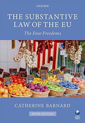 The Substantive Law of the Eu: The Four Freedoms by Catherine Barnard