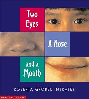 Two Eyes, a Nose and a Mouth by Roberta Grobel Intrater, Roberta Grobel Intrater