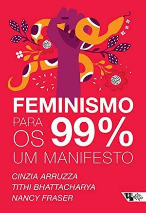 Feminismo para os 99%: um manifesto by Cinzia Arruzza, Nancy Fraser, Tithi Bhattacharya, Heci Regina Candiani