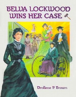 Belva Lockwood Wins Her Case by Drollene P. Brown