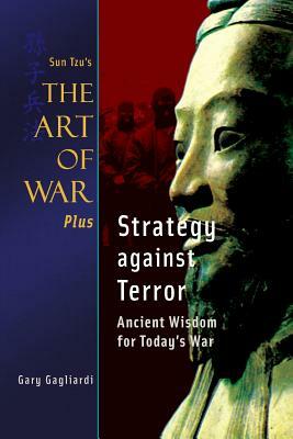 Sun Tzu's Art of War Plus Strategy against Terror: Ancient Wisdom for Today's War by Gary Gagliardi, Sun Tzu