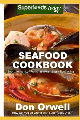 Seafood Cookbook: Over 50 Quick and Easy Gluten Free Low Recipes by Don Orwell