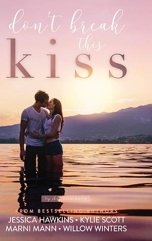 Don't Break this Kiss by Kylie Scott, Marni Mann, Willow Winters, Jessica Hawkins