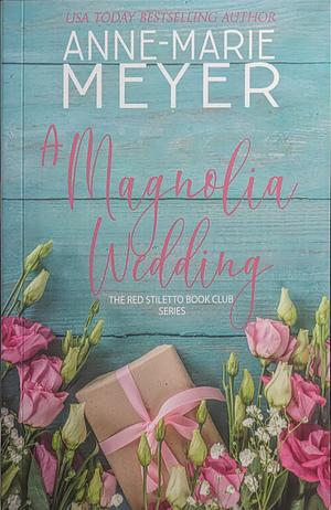  A Magnolia Wedding by Anne-Marie Meyer