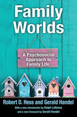 Family Worlds: A Psychosocial Approach to Family Life by Gerald Handel