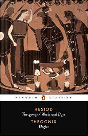 Theogony, Works and Days, and Elegies by Theognis, Hesiod
