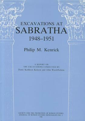 Excavations at Sabratha 1948-1951: A Report on the Excavations Conducted by Dame Kathleen Kenyon and John Ward-Perkins by Philip Kenrick
