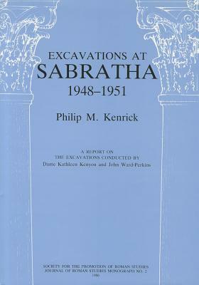 Excavations at Sabratha 1948-1951: A Report on the Excavations Conducted by Dame Kathleen Kenyon and John Ward-Perkins by Philip Kenrick
