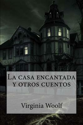 La casa encantada y otros cuentos by Virginia Woolf