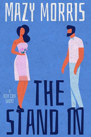 The Stand In: A Sweet Rom Com Short: A Coffee Break Rom Com (Coffee Break Rom Coms) by Mazy Morris