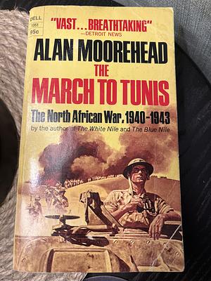 The March to Tunis: The North African War, 1940-1943 by Alan Moorehead