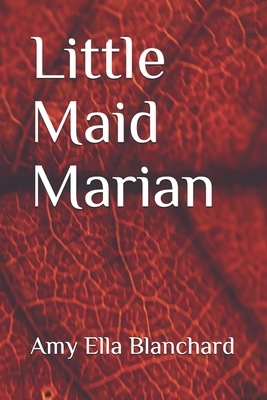 Little Maid Marian by Amy Ella Blanchard