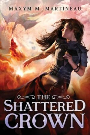 The Shattered Crown by Maxym M. Martineau