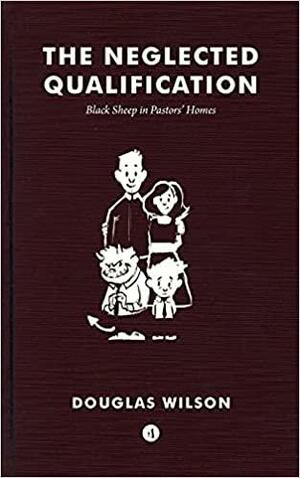 The Neglected Qualification: Black Sheep in Pastors' Homes by Douglas Wilson