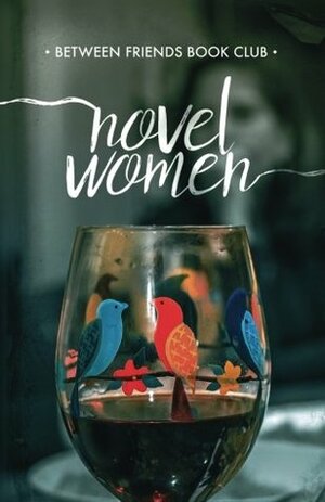 Novel Women by Jeanne Ann, Between Friends Book Club, Fran Furtado, Patty Vrana, Denise Panyik-Dale, Kim Sullivan Harwanko