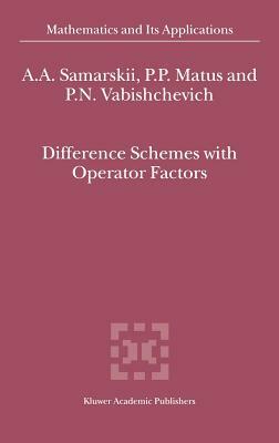 Difference Schemes with Operator Factors by P. N. Vabishchevich, A. a. Samarskii, P. P. Matus