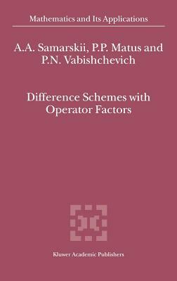 Difference Schemes with Operator Factors by P. N. Vabishchevich, P. P. Matus, A. a. Samarskii