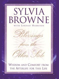Blessings from the Other Side: Wisdom and Comfort from the Afterlife for This Life by Sylvia Browne