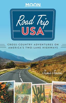 Road Trip USA: Cross-Country Adventures on America's Two-Lane Highways by Jamie Jensen