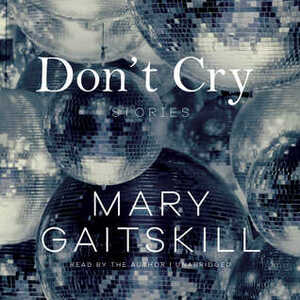 Don't Cry: Stories by Mary Gaitskill