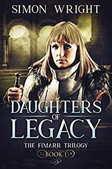 Daughters of Legacy: Book 1 of the Fimarr Trilogy by Simon Wright, Amber Wright