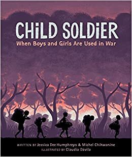 Child Soldier: When boys and girls are used in war by Michel Chikwanine, Jessica Dee Humphreys