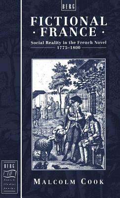 Fictional France: Social Reality in the French Novel, 1775-18 by Malcolm Cook