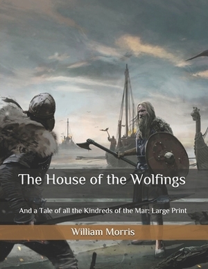 The House of the Wolfings and a Tale of all the Kindreds of the Mar by William Morris