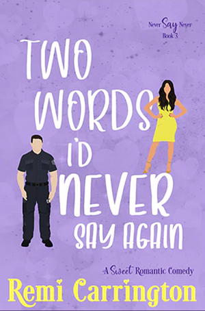 Two Words I'd Never Say Again by Remi Carrington