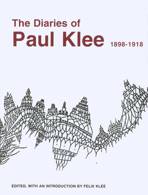 The Diaries of Paul Klee, 1898-1918 by Paul Klee