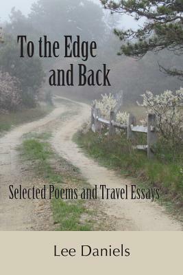 To the Edge and Back: Selected Poems and Travel Essays by Lee Daniels