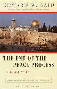 The End of the Peace Process: Oslo and After by Edward W. Said