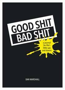 Good Shit, Bad Shit: a journal for life's little ups and downs by Dan Marshall