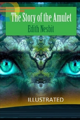 The Story of the Amulet Illustrated by E. Nesbit