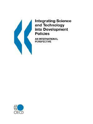 Integrating Science & Technology Into Development Policies: An International Perspective by Publishing Oecd Publishing, OECD Publishing