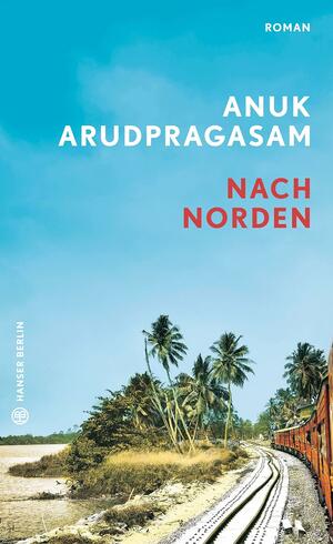 Nach Norden by Anuk Arudpragasam