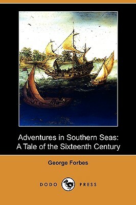 Adventures in Southern Seas: A Tale of the Sixteenth Century (Dodo Press) by George Forbes