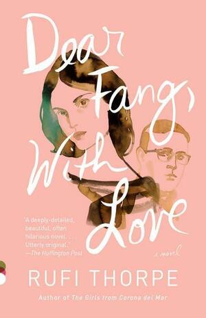 Dear Fang, With Love: A novel by Rufi Thorpe
