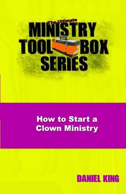 How to Start a Clown Ministry by Daniel King