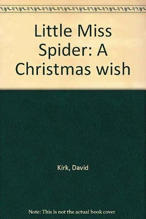 Little Miss Spider: A Christmas wish by David Kirk, David Kirk