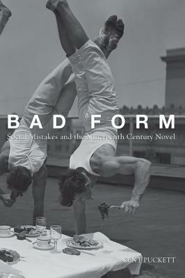 Bad Form: Social Mistakes and the Nineteenth-Century Novel by Kent Puckett