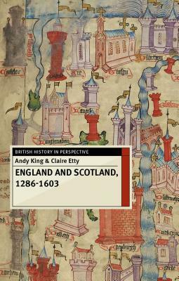 England and Scotland, 1286-1603 by Claire Etty, Andy King