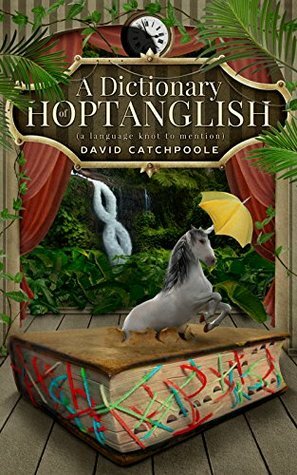 A Dictionary of Hoptanglish: a language knot to mention by David Catchpoole