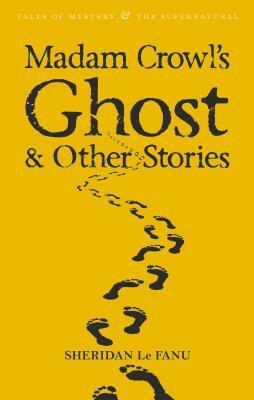 Madam Crowl's Ghost & Other Stories by J. Sheridan Le Fanu