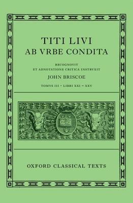 Livy: The History of Rome, Books 21-25 (Titi Livi AB Urbe Condita Libri XXI-XXV) by Livy