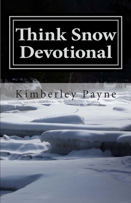 Think Snow Devotional: A Collection of Devotional Writings for Snowmobilers by Kimberley Payne