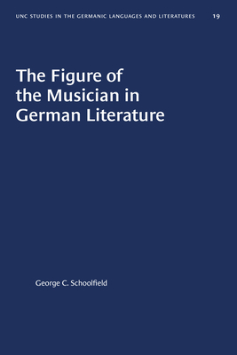 The Figure of the Musician in German Literature by George C. Schoolfield