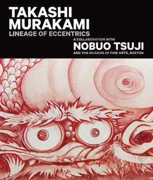 Takashi Murakami: Lineage of Eccentrics: A Collaboration with Nobuo Tsuji and the Museum of Fine Arts, Boston by Takashi Murakami