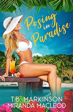 Posing in Paradise by T.B. Markinson, Miranda MacLeod